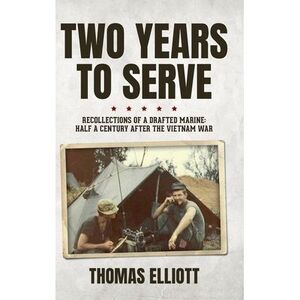 Two Years to Serve: Recollections of a Drafted Marine: Half a Century after the